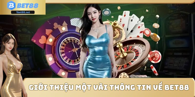 Tổng quan một vài thông tin cần biết về thương hiệu uy tín BET88