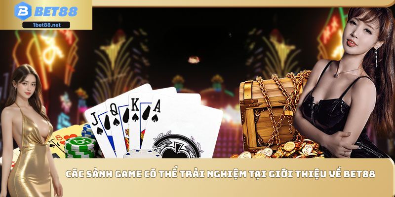 Các sảnh game có thể trải nghiệm tại giới thiệu về Bet88