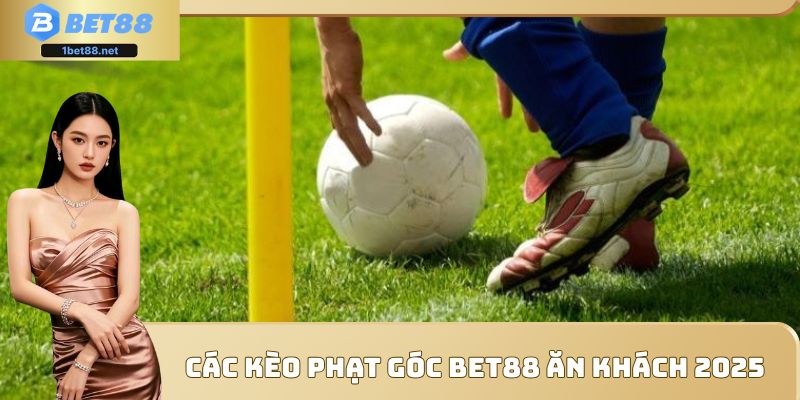 Danh sách các loại kèo phạt góc Bet88 được ưa chuộng nhất hiện nay