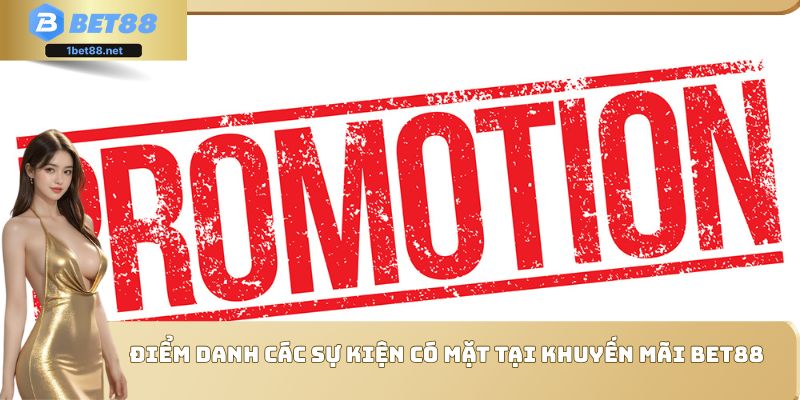 Điểm danh các sự kiện có mặt tại khuyến mãi Bet88