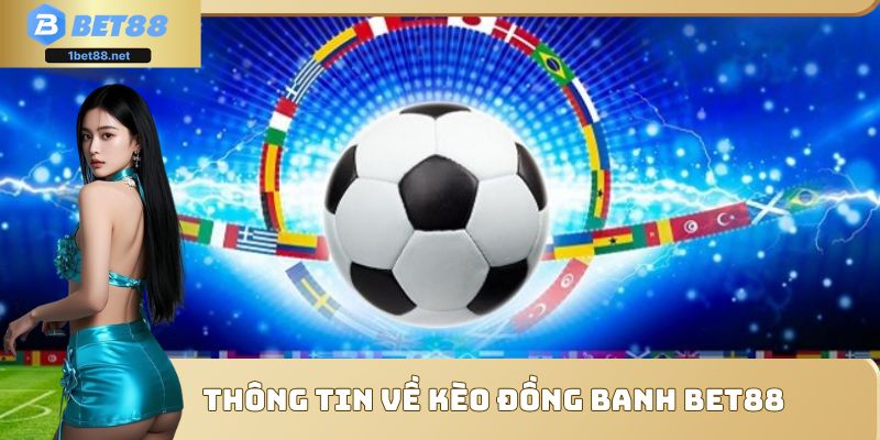 Định nghĩa cơ bản về kèo đồng banh Bet88