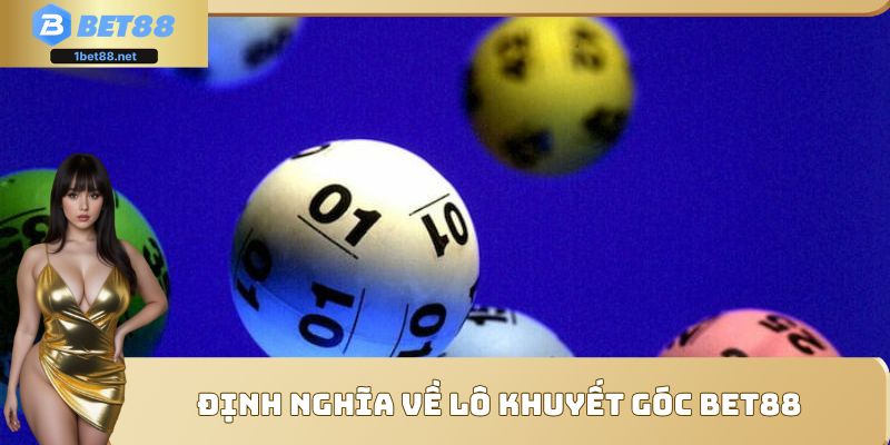 Định nghĩa về lô khuyết góc Bet88