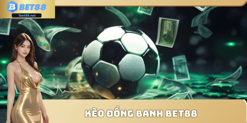 Kèo đồng banh Bet88