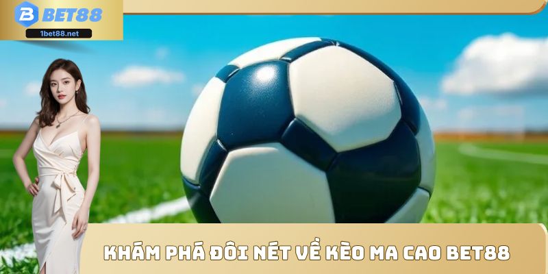 Kèo Ma Cao Bet88 là gì?