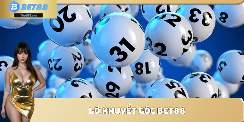 Lô Khuyết Góc Bet88