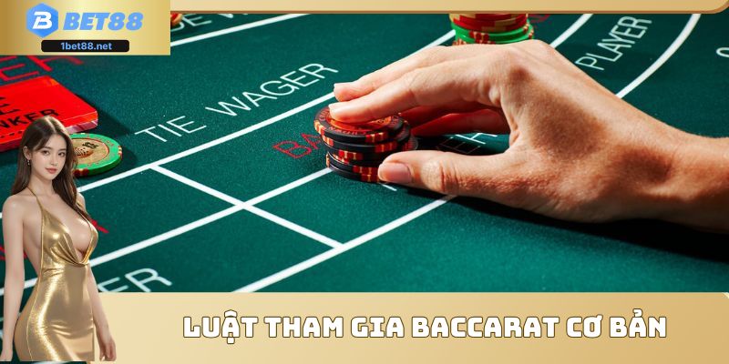 Luật tham gia Baccarat cơ bản