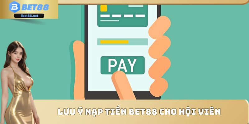 Lưu ý nạp tiền Bet88 cho hội viên