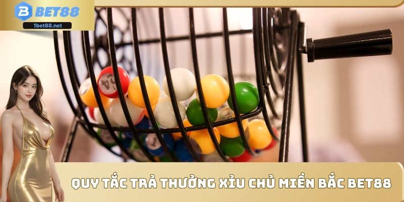 Quy tắc trả thưởng xỉu chủ miền bắc Bet88