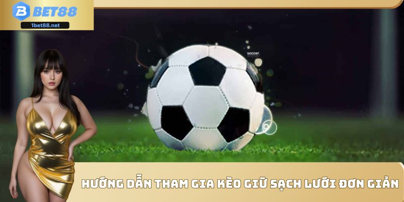 Quy trình tham gia kèo giữ sạch lưới Bet88 cho người chơi mới