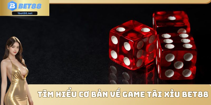 Tìm hiểu cơ bản về game Tài Xỉu Bet88